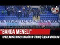 "BANDA MENELI" - uprzejmości Wisły Kraków w stronę Śląska Wrocław (28.04.2019 r.)